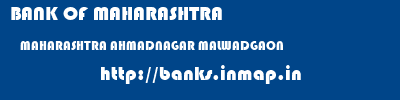 BANK OF MAHARASHTRA  MAHARASHTRA AHMADNAGAR MALWADGAON   banks information 
